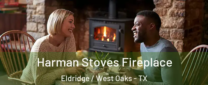 Harman Stoves Fireplace Eldridge / West Oaks - TX