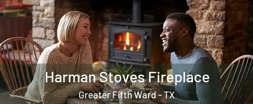 Harman Stoves Fireplace Greater Fifth Ward - TX