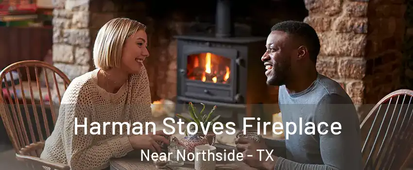 Harman Stoves Fireplace Near Northside - TX