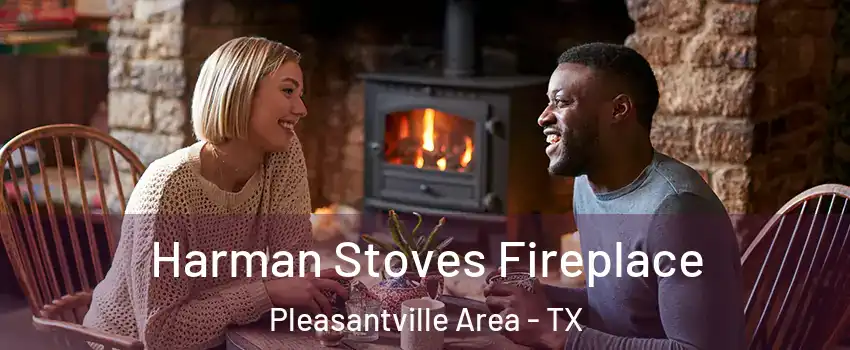 Harman Stoves Fireplace Pleasantville Area - TX