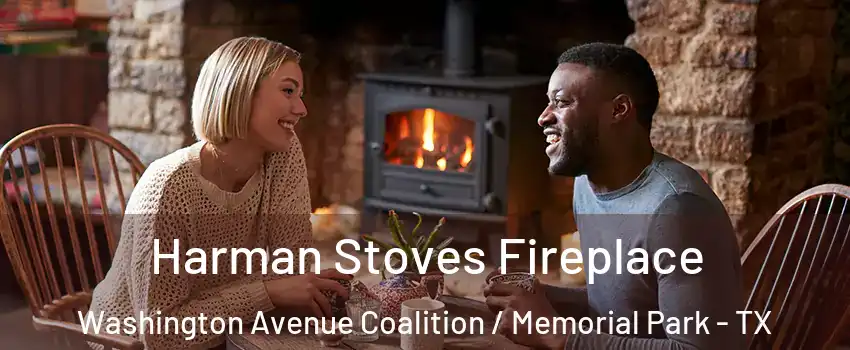 Harman Stoves Fireplace Washington Avenue Coalition / Memorial Park - TX
