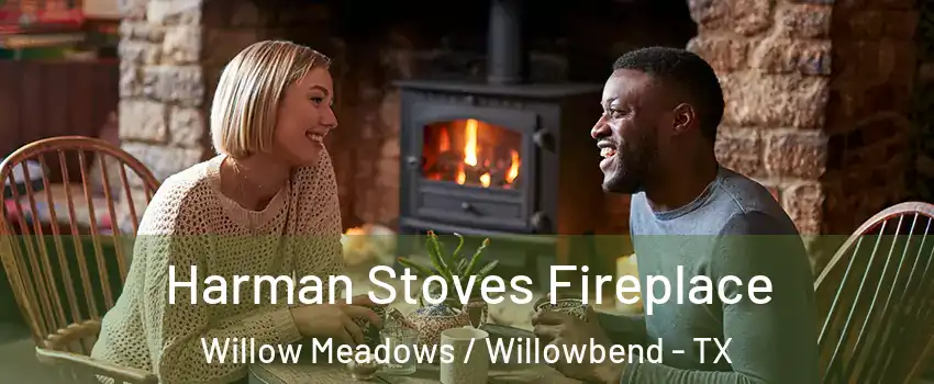 Harman Stoves Fireplace Willow Meadows / Willowbend - TX