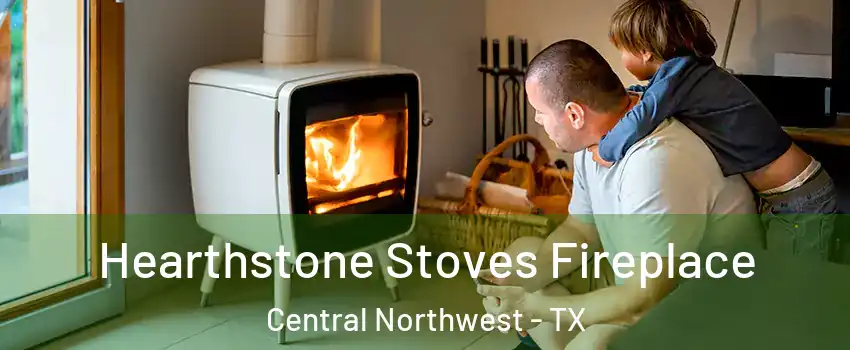 Hearthstone Stoves Fireplace Central Northwest - TX