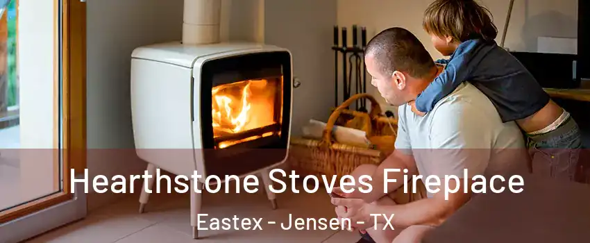 Hearthstone Stoves Fireplace Eastex - Jensen - TX