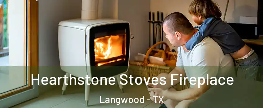 Hearthstone Stoves Fireplace Langwood - TX