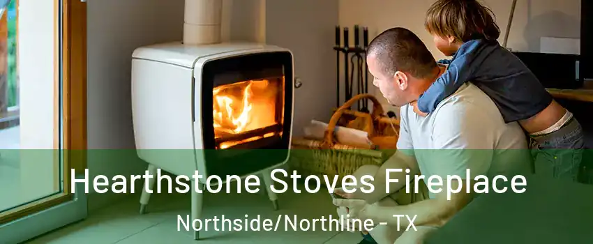 Hearthstone Stoves Fireplace Northside/Northline - TX