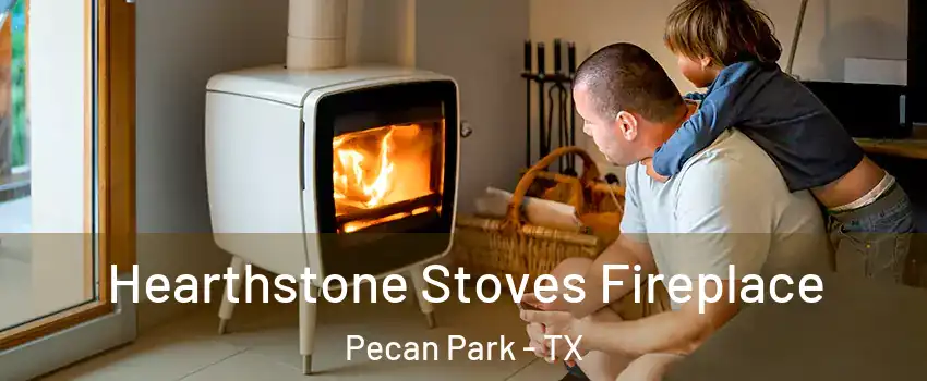 Hearthstone Stoves Fireplace Pecan Park - TX
