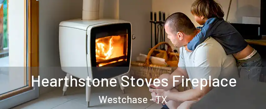 Hearthstone Stoves Fireplace Westchase - TX