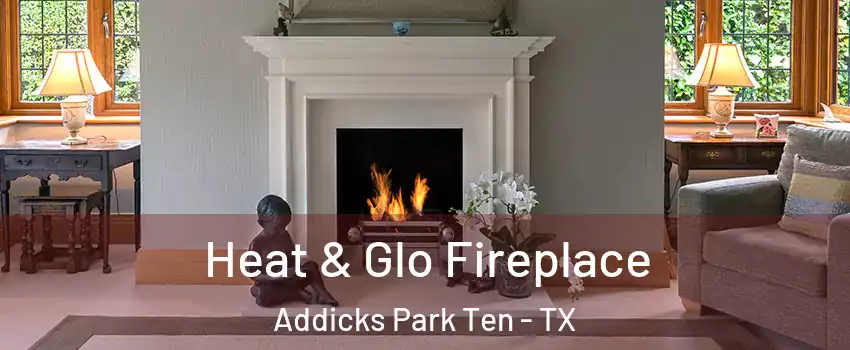 Heat & Glo Fireplace Addicks Park Ten - TX