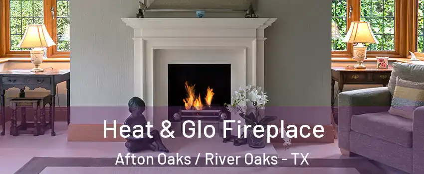 Heat & Glo Fireplace Afton Oaks / River Oaks - TX