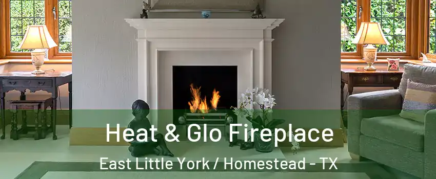 Heat & Glo Fireplace East Little York / Homestead - TX