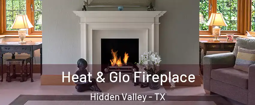 Heat & Glo Fireplace Hidden Valley - TX