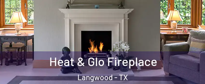 Heat & Glo Fireplace Langwood - TX