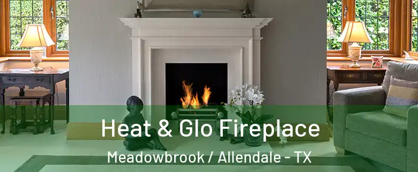Heat & Glo Fireplace Meadowbrook / Allendale - TX