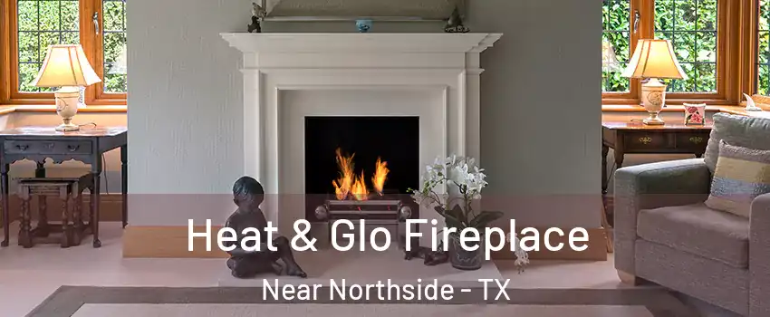 Heat & Glo Fireplace Near Northside - TX