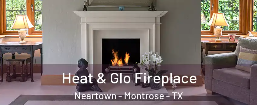 Heat & Glo Fireplace Neartown - Montrose - TX