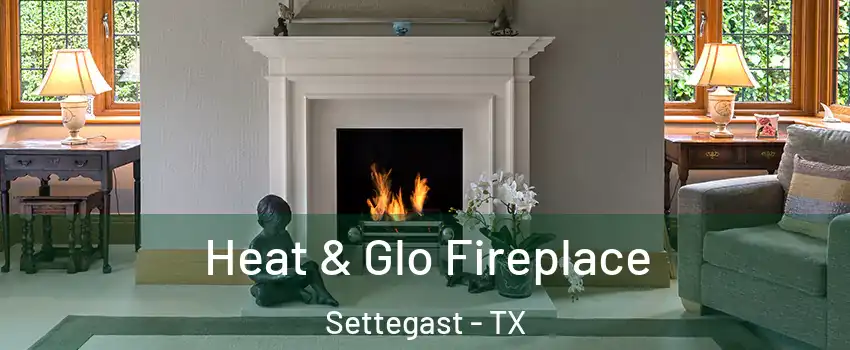 Heat & Glo Fireplace Settegast - TX