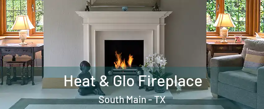 Heat & Glo Fireplace South Main - TX