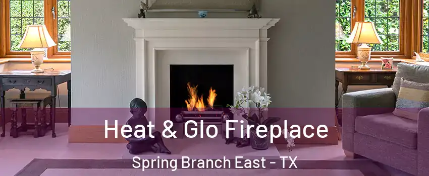 Heat & Glo Fireplace Spring Branch East - TX