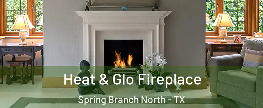 Heat & Glo Fireplace Spring Branch North - TX