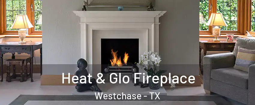 Heat & Glo Fireplace Westchase - TX