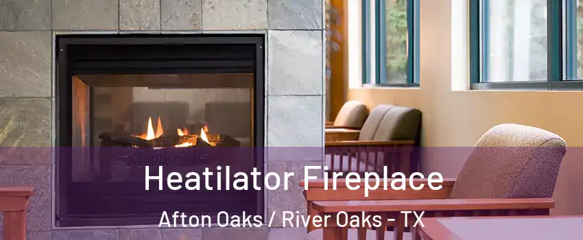 Heatilator Fireplace Afton Oaks / River Oaks - TX