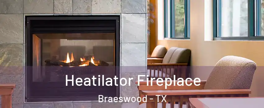 Heatilator Fireplace Braeswood - TX