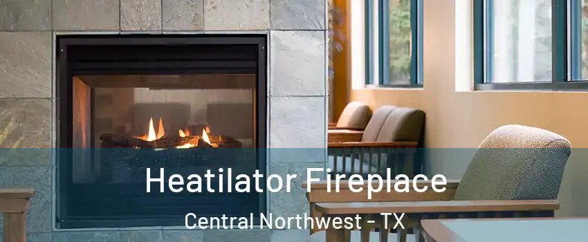 Heatilator Fireplace Central Northwest - TX