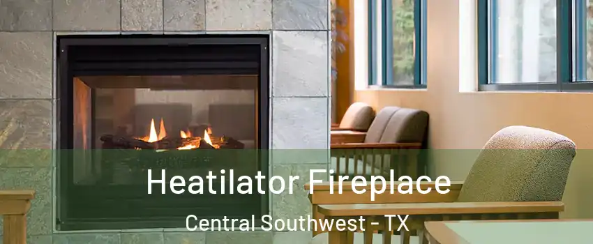 Heatilator Fireplace Central Southwest - TX