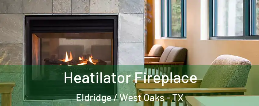 Heatilator Fireplace Eldridge / West Oaks - TX