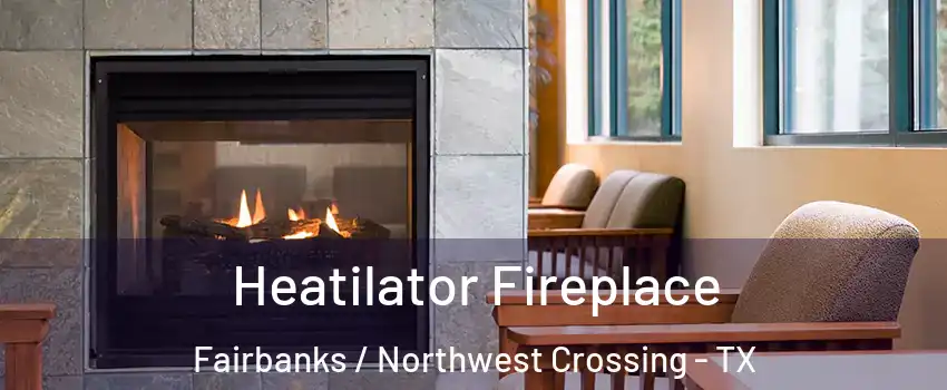 Heatilator Fireplace Fairbanks / Northwest Crossing - TX