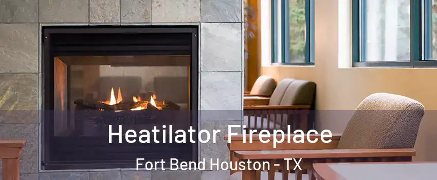 Heatilator Fireplace Fort Bend Houston - TX