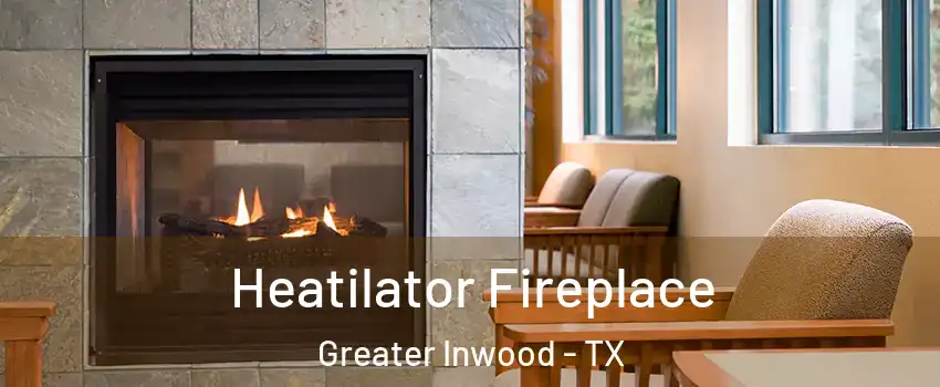 Heatilator Fireplace Greater Inwood - TX