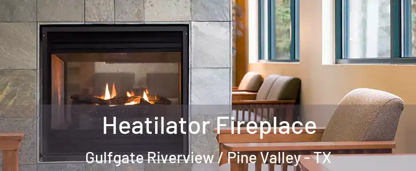 Heatilator Fireplace Gulfgate Riverview / Pine Valley - TX