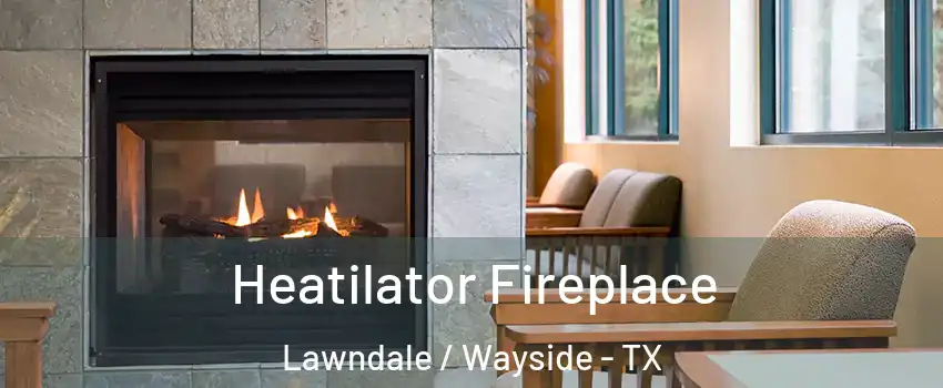 Heatilator Fireplace Lawndale / Wayside - TX