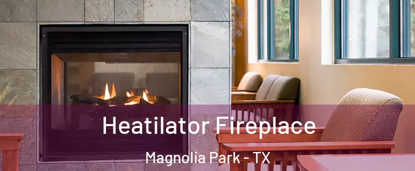 Heatilator Fireplace Magnolia Park - TX