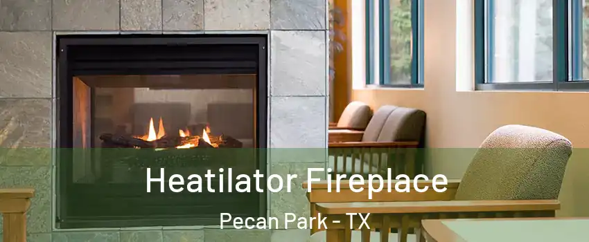 Heatilator Fireplace Pecan Park - TX