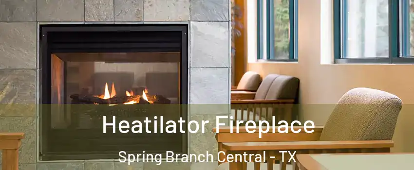 Heatilator Fireplace Spring Branch Central - TX