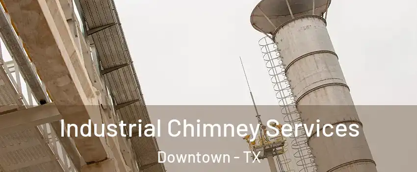 Industrial Chimney Services Downtown - TX