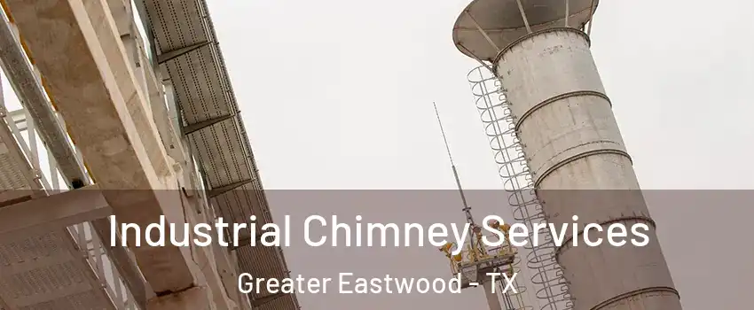 Industrial Chimney Services Greater Eastwood - TX