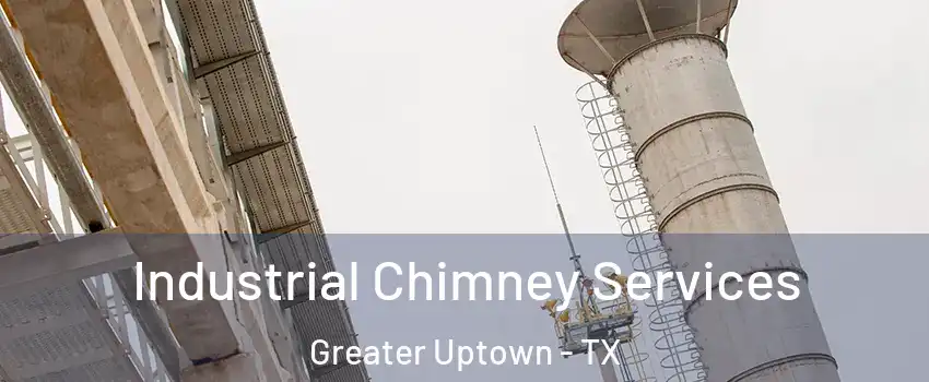 Industrial Chimney Services Greater Uptown - TX