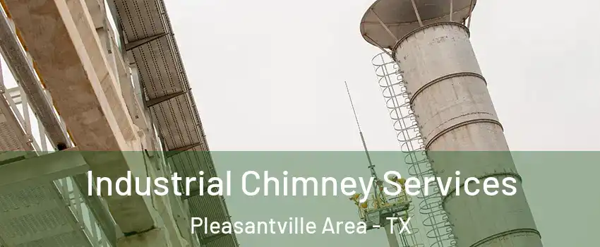 Industrial Chimney Services Pleasantville Area - TX