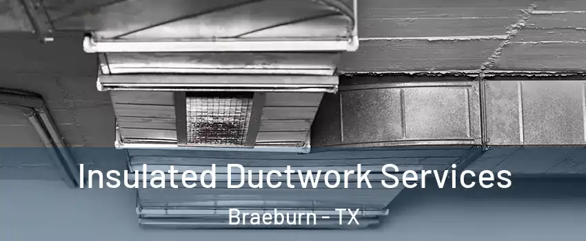 Insulated Ductwork Services Braeburn - TX