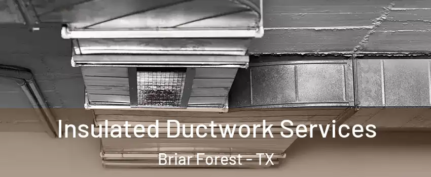 Insulated Ductwork Services Briar Forest - TX