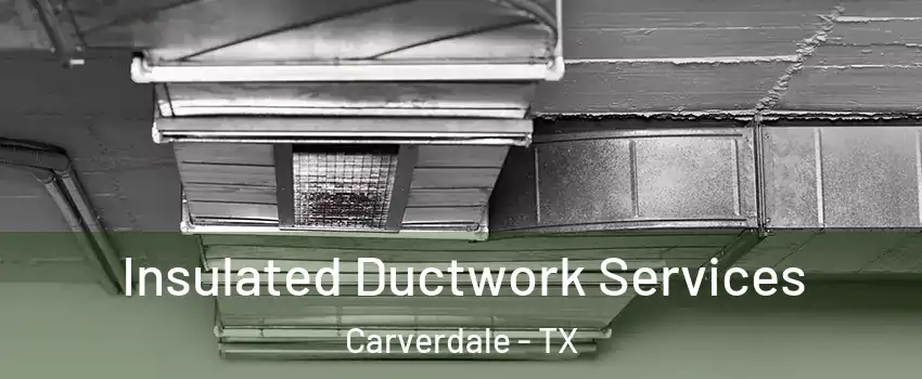 Insulated Ductwork Services Carverdale - TX