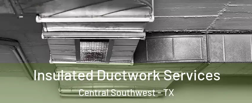 Insulated Ductwork Services Central Southwest - TX