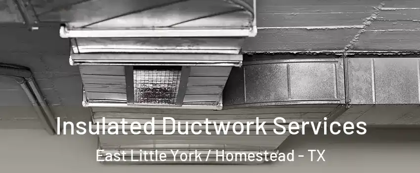 Insulated Ductwork Services East Little York / Homestead - TX