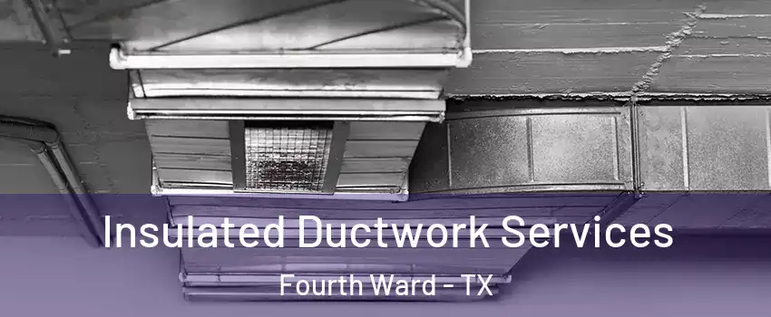 Insulated Ductwork Services Fourth Ward - TX