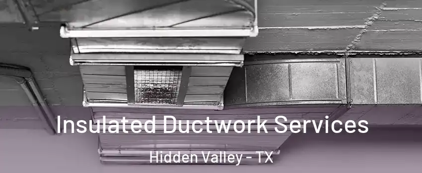 Insulated Ductwork Services Hidden Valley - TX