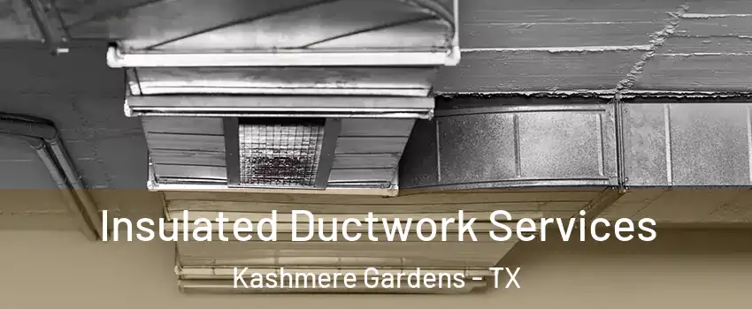 Insulated Ductwork Services Kashmere Gardens - TX